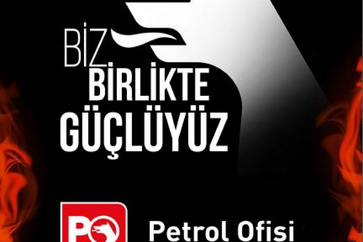 BİZ BİRLİKTE GÜÇLÜYÜZ! PETROL OFİSİ.